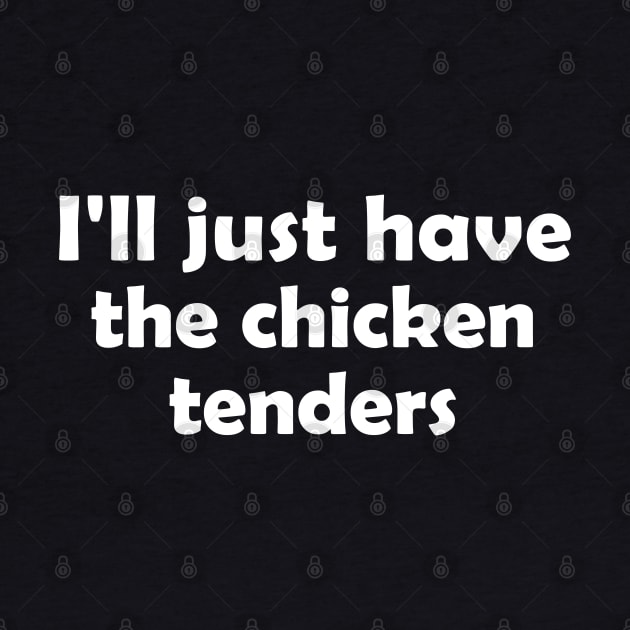 I'll Just Have The Chicken Tenders Funny by S-Log